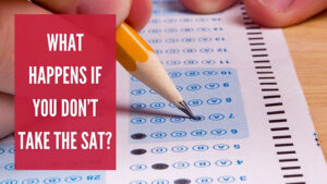 What Happens If You Don’t Take the SAT? | Blog post featured image showing a multiple choice test being completed and the Post title.